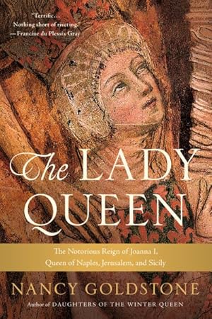 Imagen del vendedor de Lady Queen : The Notorious Reign of Joanna I, Queen of Naples, Jerusalem, and Sicily a la venta por GreatBookPrices