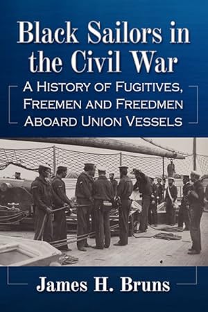 Seller image for Black Sailors in the Civil War : A History of Fugitives, Freemen and Freedmen Aboard Union Vessels for sale by GreatBookPrices