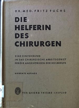 Imagen del vendedor de Die Helferin des Chirurgen : Eine Einf. in d. chirurg. Arbeitsgebiet f.d. Angehrigen d. Heilberufe. a la venta por books4less (Versandantiquariat Petra Gros GmbH & Co. KG)