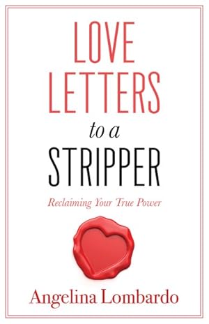 Immagine del venditore per Love Letters to a Stripper : Create a Future That Will Have You Ditching the Desperation of Dancing venduto da GreatBookPrices