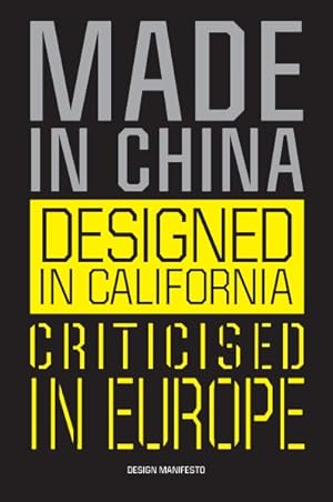 Image du vendeur pour Made in China, Designed in California, Criticised in Europe : Design Manifesto mis en vente par GreatBookPrices