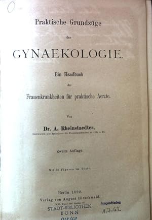 Praktische Grundzüge der Gynaekologie : Ein Handbuch der Frauenkrankheiten für praktische Aerzte.
