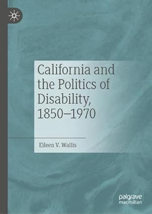 Seller image for California and the Politics of Disability, 18501970 for sale by AHA-BUCH GmbH