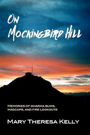 Seller image for On Mockingbird Hill : Memories of Dharma Bums, Madcaps, and Fire Lookouts for sale by GreatBookPrices