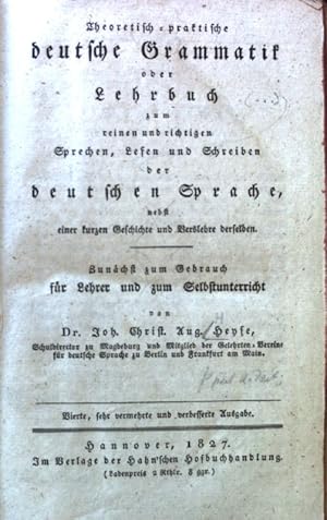 Bild des Verkufers fr Theoretisch-praktische deutsche Grammatik oder Lehrbuch zum reinen und richtigen Sprechen, Lesen und Schreiben der deutschen Sprache nebst einer kurzen Geschichte und Verslehre derselben. Zunchst zum Gebrauch fr Lehrer und zum Selbstunterricht. zum Verkauf von books4less (Versandantiquariat Petra Gros GmbH & Co. KG)