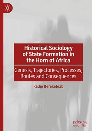 Bild des Verkufers fr Historical Sociology of State Formation in the Horn of Africa : Genesis, Trajectories, Processes, Routes and Consequences zum Verkauf von AHA-BUCH GmbH