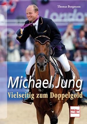 Michael Jung Vielseitig zum Doppelgold