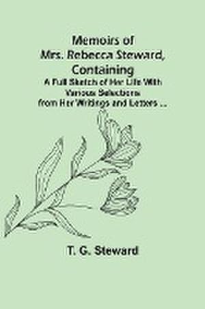 Seller image for Memoirs of Mrs. Rebecca Steward, Containing : A Full Sketch of Her Life With Various Selections from Her Writings and Letters . for sale by AHA-BUCH GmbH