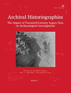 Seller image for Archival Historiographies : The Impact of Twentieth-Century Legacy Data on Archaeological Investigations for sale by GreatBookPrices