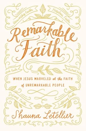Seller image for Remarkable Faith : When Jesus Marveled at the Faith of Unremarkable People for sale by GreatBookPrices