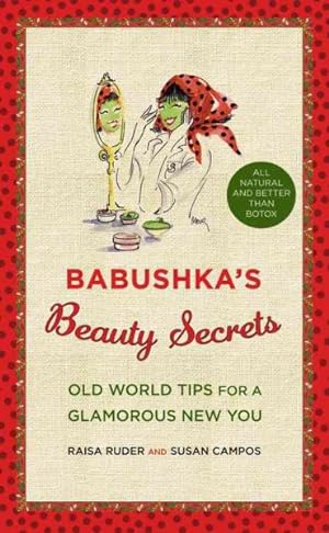 Imagen del vendedor de Babushka's Beauty Secrets : Old World Tips for a Glamorous New You a la venta por GreatBookPrices