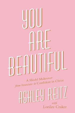 Seller image for You Are Beautiful : A Model Makeover from Insecure to Confident in Christ for sale by GreatBookPricesUK