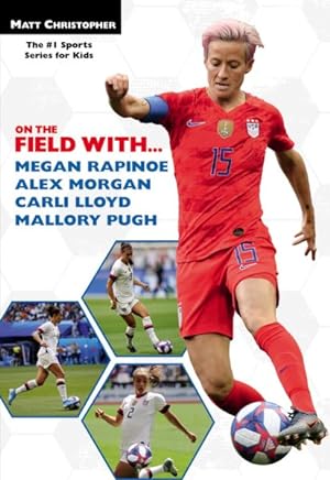 Seller image for On the Field With? Megan Rapinoe, Alex Morgan, Carli Lloyd, and Mallory Pugh for sale by GreatBookPrices