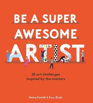 Image du vendeur pour Be a Super Awesome Artist : 20 Art Challenges Inspired by the Masters mis en vente par GreatBookPrices