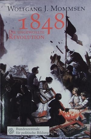 Bild des Verkufers fr 1848, die ungewollte Revolution. Die revolutionren Bewegungen in Europa, 1830 - 1849. zum Verkauf von Antiquariat Bookfarm