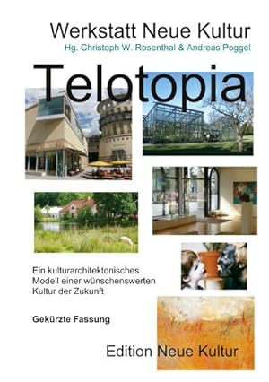 Bild des Verkufers fr Telotopia : Ein kulturarchitektonisches Modell einer wnschenswerten Kultur der Zukunft ( gekrzte Fassung in Brilliiant-Druck) zum Verkauf von Smartbuy