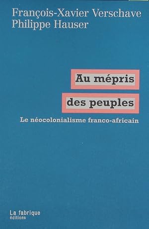 Imagen del vendedor de Au mpris des peuples. Le nocolonialisme franco-africain. a la venta por Antiquariat Bookfarm
