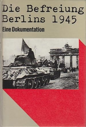 Bild des Verkufers fr Die Befreiung Berlins 1945. e. Dokumentation. zum Verkauf von Bcher bei den 7 Bergen