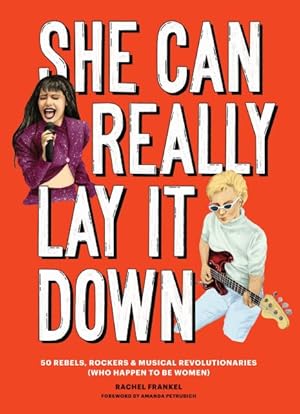Seller image for She Can Really Lay It Down : 50 Rebels, Rockers & Musical Revolutionaries, Who Happen to Be Women for sale by GreatBookPrices