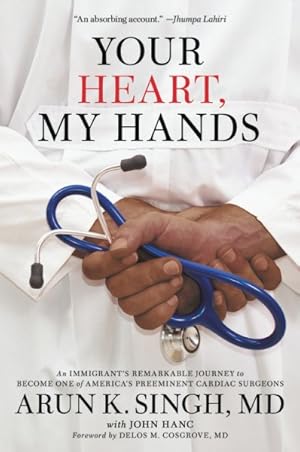 Seller image for Your Heart, My Hands : An Immigrant's Remarkable Journey to Become One of America's Preeminent Cardiac Surgeons for sale by GreatBookPrices