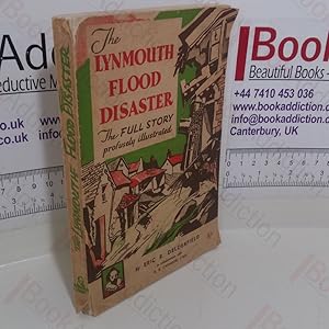 The Lynmouth Flood Disaster: The Full Story Profusely Illustrated