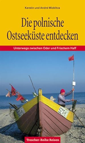 Seller image for Die polnische Ostseekste : unterwegs zwischen Oder und Frischem Haff , mit einem Ausflug nach Knigsberg. aufgezeichnet von Kerstin und Andr Micklitza, Trescher-Reihe Reisen for sale by NEPO UG