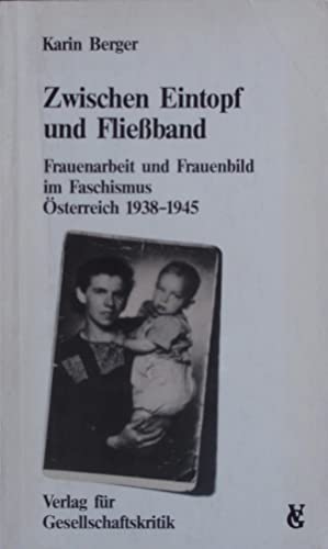 Zwischen Eintopf und Fliessband: Frauenarbeit und Frauenbild im Faschismus, Österreich 1938-1945 ...