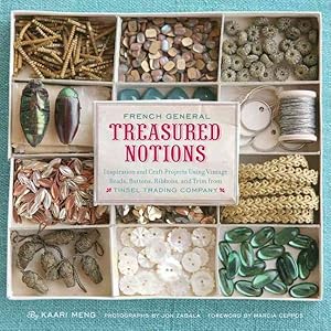 Seller image for French General Treasured Notions : Inspiration and Craft Projects Using Vintage Beads, Buttons, Ribbons, and Trim from Tinsel Trading Company for sale by GreatBookPrices