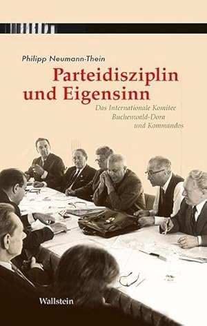 Imagen del vendedor de Parteidisziplin und Eigenwilligkeit: Das Internationale Komitee Buchenwald-Dora und Kommandos : Das Internationale Komitee Buchenwald-Dora und Kommandos. Herausgegeben von Gedenkstätte Buchenwald; Gedenkstätte Mittelbau-Dora a la venta por AHA-BUCH