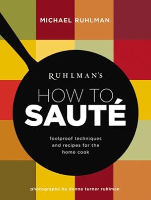 Seller image for Ruhlman's How to Saute : foolproof techniques and recipes for the home cook for sale by GreatBookPrices