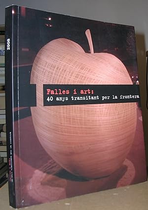 FALLES I ART : 40 ANYS TRANSITANT PER LA FRONTERA. Trilíngüe català, castellano, english. Sala d'...