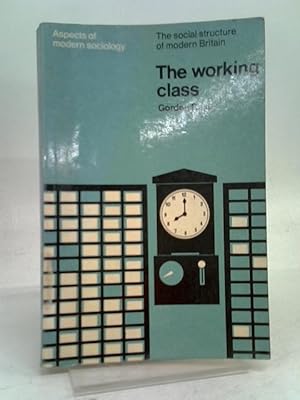 Image du vendeur pour The Working Class (Aspects of Modern Sociology. The Social Structure of Modern Britain) mis en vente par World of Rare Books