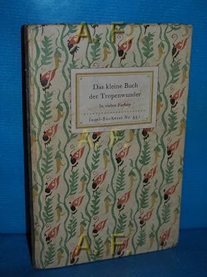 Bild des Verkäufers für Das kleine Buch der Tropenwunder : Kolorierte Stiche. (Insel-Bücherei Nr. 351) Geleitwort von Friedrich Schnack zum Verkauf von Antiquarische Fundgrube e.U.