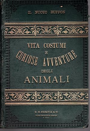 Seller image for Il Nuovo Buffon. Vita costumi e curiose avventure degli animali narrate ai giovinetti. Seconda edizione illustrata con 120 incisioni for sale by Gilibert Libreria Antiquaria (ILAB)