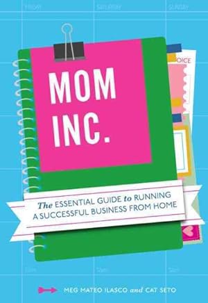Seller image for Mom, Inc. : The Essential Guide to Running a Successful Business From Home for sale by GreatBookPrices