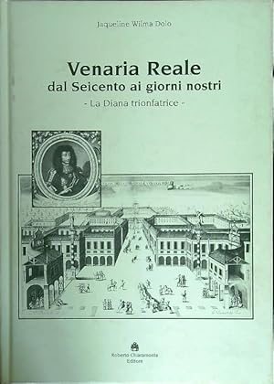 Bild des Verkufers fr Venaria Reale dal '600 ai giorni nostri. La Diana trionfatrice zum Verkauf von Librodifaccia