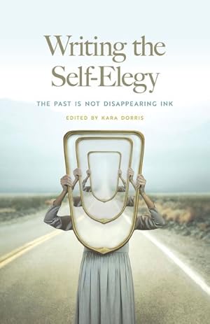 Seller image for Writing the Self-elegy : The Past Is Not Disappearing Ink for sale by GreatBookPrices