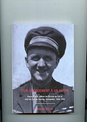 D' UN ENGAGEMENT A L' AUTRE . Pierre COLIN ,officier de l'Armée de l'air et chef de l'Armée Secrè...