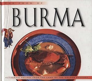 Seller image for The food of Burma : authentic recipes from the land of the golden pagodas / recipes by Claudia Saw Lwin Robert. Photogr. by Luca Invernizzi Tettoni for sale by Versandantiquariat Ottomar Khler