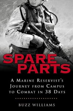 Immagine del venditore per Spare Parts: A Marine Reservist's Journey From Campus to Combat in 38 Days venduto da Reliant Bookstore