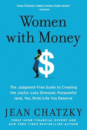 Imagen del vendedor de Women With Money : The Judgment-free Guide to Creating the Joyful, Less Stressed, Purposeful And, Yes, Rich Life You Deserve a la venta por GreatBookPrices