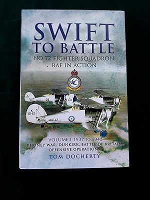 Swift to Battle: 72 Fighter Squadron RAF in Action, Volume 1 1937 to 1942 the Phoney War, Dunkirk...