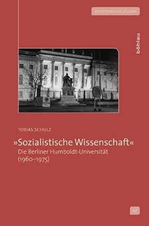 Bild des Verkufers fr »Sozialistische Wissenschaft«: Die Berliner Humboldt-Universität: Die Berliner Humboldt-Universität (1960 - 1975) (Zeithistorische Studien, Band 47) : Die Berliner Humboldt-Universität zum Verkauf von AHA-BUCH