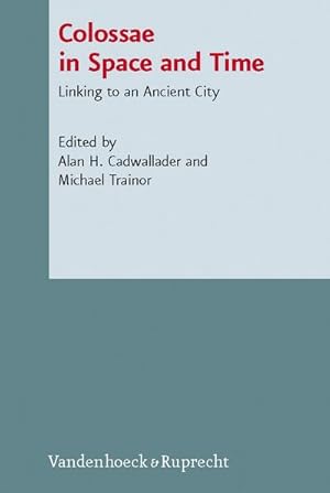 Bild des Verkufers fr Colossae in Space and Time: Linking to an Ancient City (Novum Testamentum Et Orbis Antiquus/Studien Zur Umwelt Des N) (Novum Testamentum et Orbis . des Neuen Testaments (NTOA/StUNT), Band 94) : Linking to an Ancient City zum Verkauf von AHA-BUCH