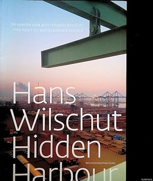 Seller image for Hans Wilschut: Hidden Harbour: De haven van Rotterdam belicht = Hans Wilschut: Hidden Harbour: The Port of Rotterdam in exposed for sale by Klondyke