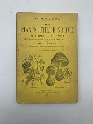 Le piante utili e nocive agli uomini e agli animali che crescono spontanee e coltivate in Italia....