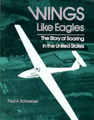 Bild des Verkufers fr Wings Like Eagles, The Story of Soaring in the United States zum Verkauf von Antiquariat Lindbergh