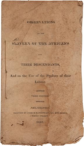 OBSERVATIONS ON THE SLAVERY OF THE AFRICANS AND THEIR DESCENDANTS, AND ON THE USE OF THE PRODUCE ...
