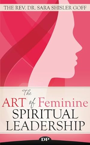 Imagen del vendedor de Art of Feminine Spiritual Leadership : Be a Badass Priest and Create a Ministry You Love a la venta por GreatBookPrices