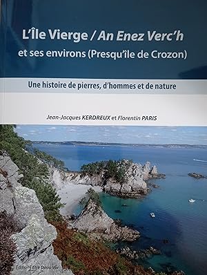 L'Ile Vierge/An Enez Verc'h et ses envions (Presqu'île de Crozon). Une histoire de pierres, d'hom...